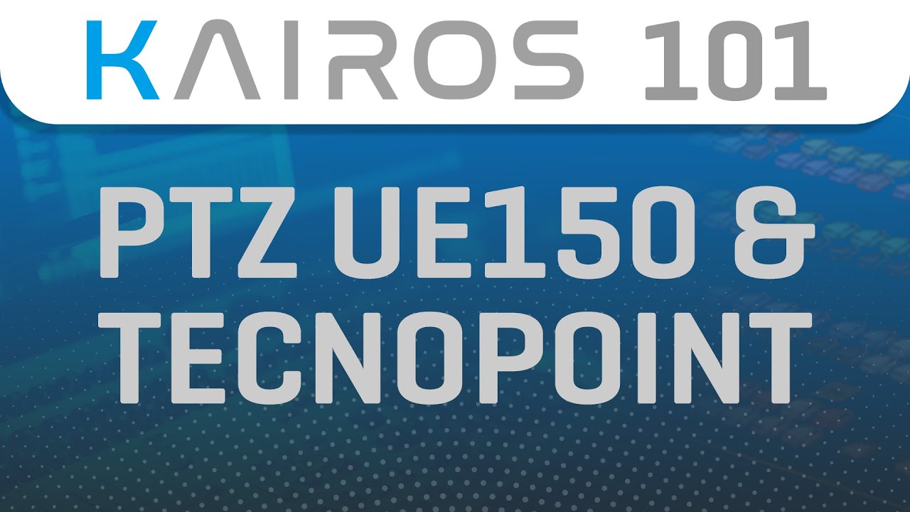 KAIROS 101: PTZ UE150 & Tecnopoint