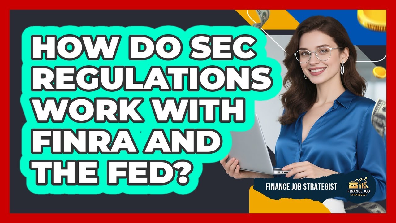 How Do SEC Regulations Work With FINRA And The Fed? - Finance Job Strategist