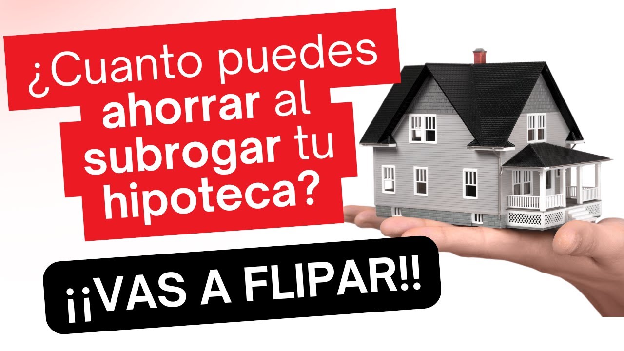 ¿CUÁNDO INTERESA SUBROGAR TU HIPOTECA? CALCULA TU AHORRO