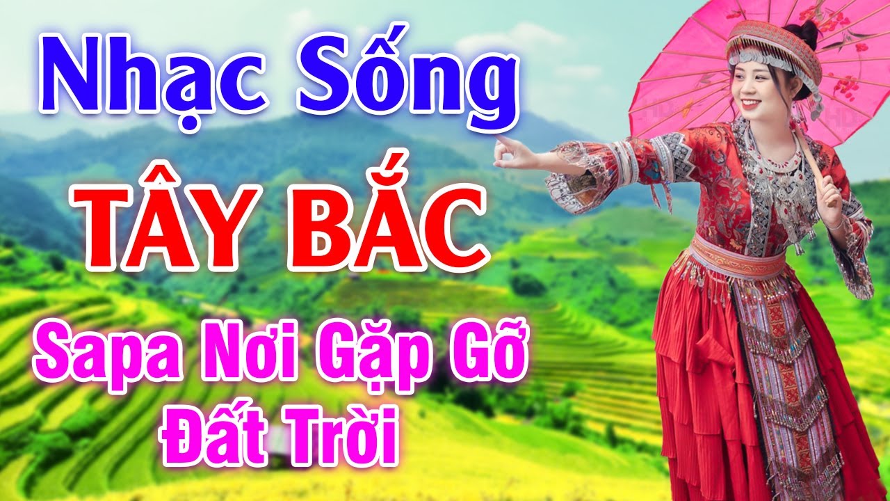 Sapa Nơi Gặp Gỡ Đất Trời - LK Nhạc Sống Tây Bắc Có Lời - Những Ca Khúc Hay Nhất Về Miền Núi Tây Bắc