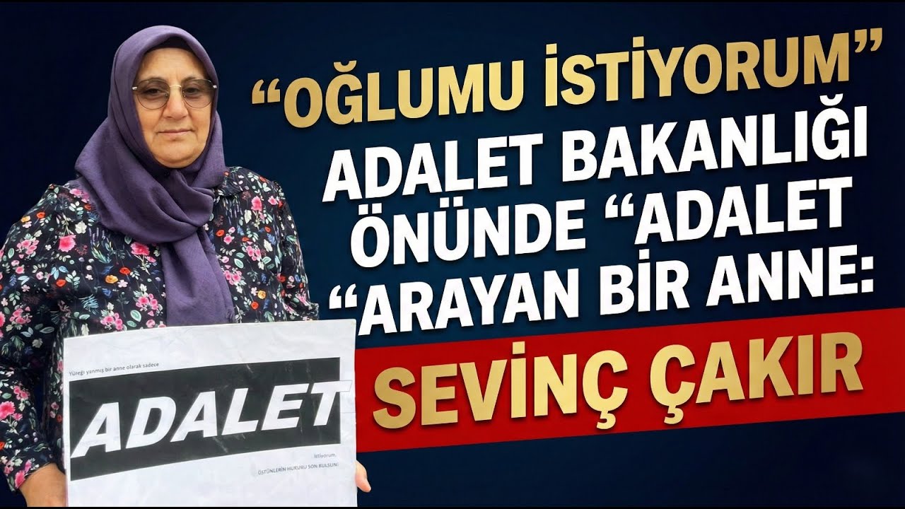 ADALET BAKANLIĞI ÖNÜNDE ADALET “ARAYAN BİR ANNE: SEVİNÇ ÇAKIR KHK TV’DE