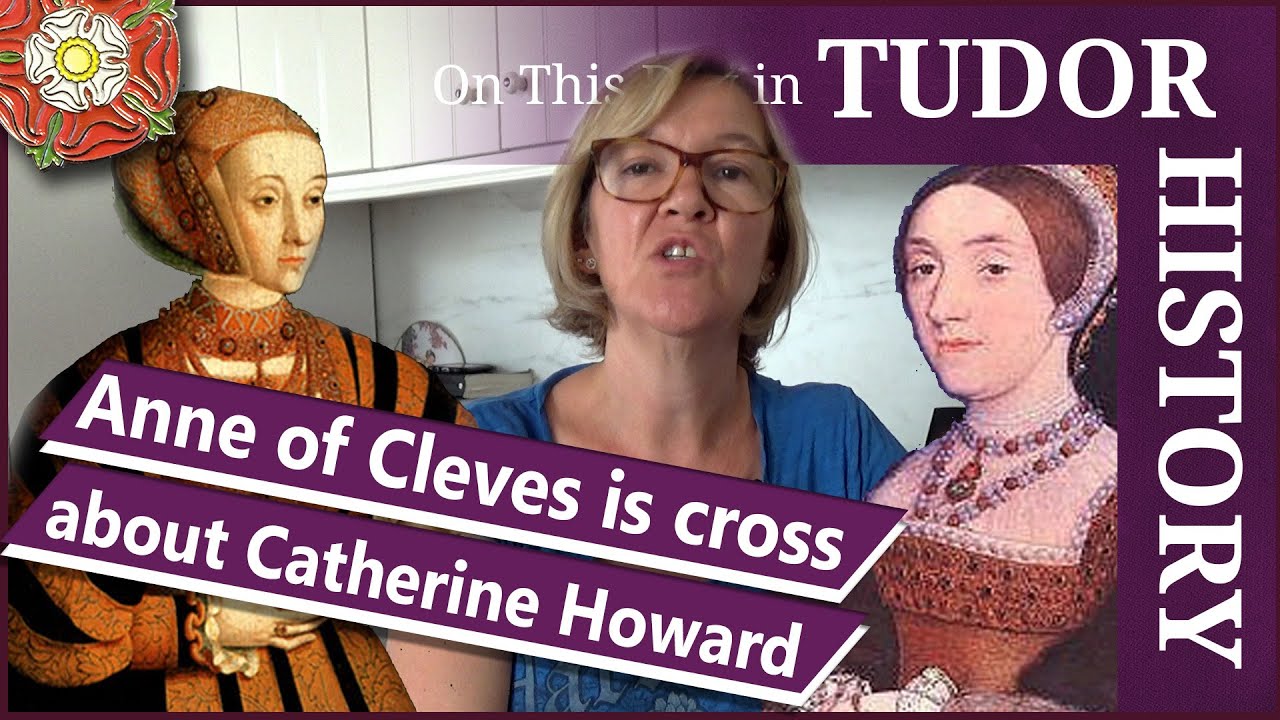 June 20 - Anne of Cleves is cross about Catherine Howard