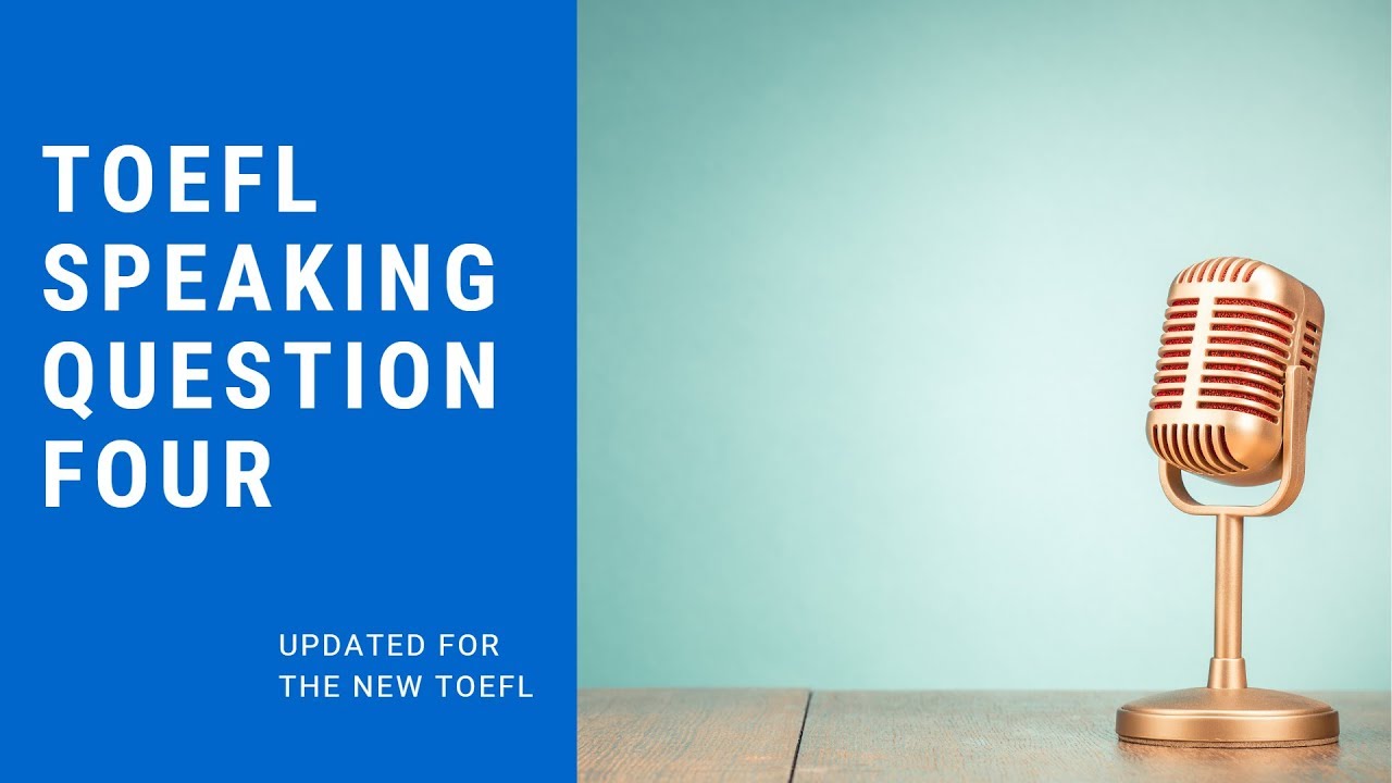 TOEFL Speaking Question 4 (for the 2019 TOEFL) - New guide, template and sample.