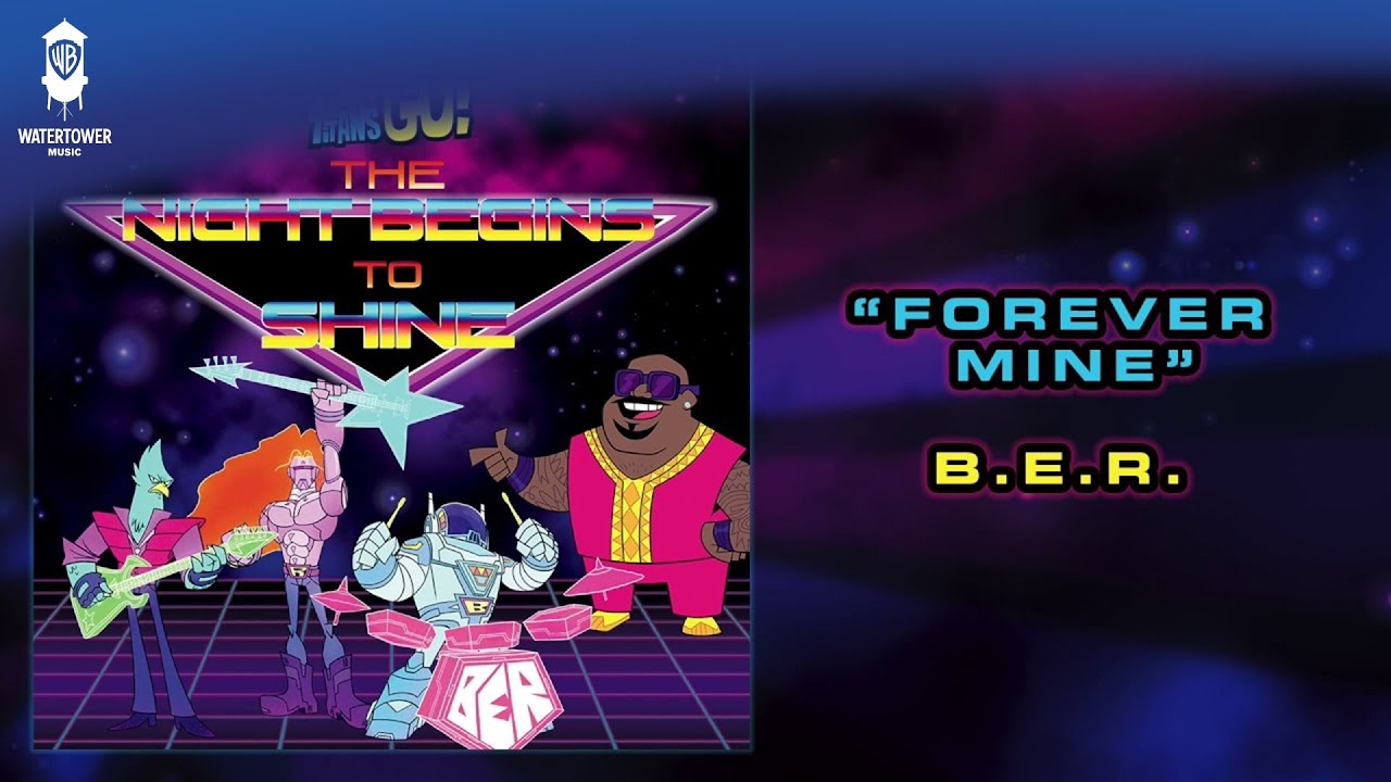 Teen Titans Go! Official Soundtrack | Forever Mine - B.E.R. | WaterTower