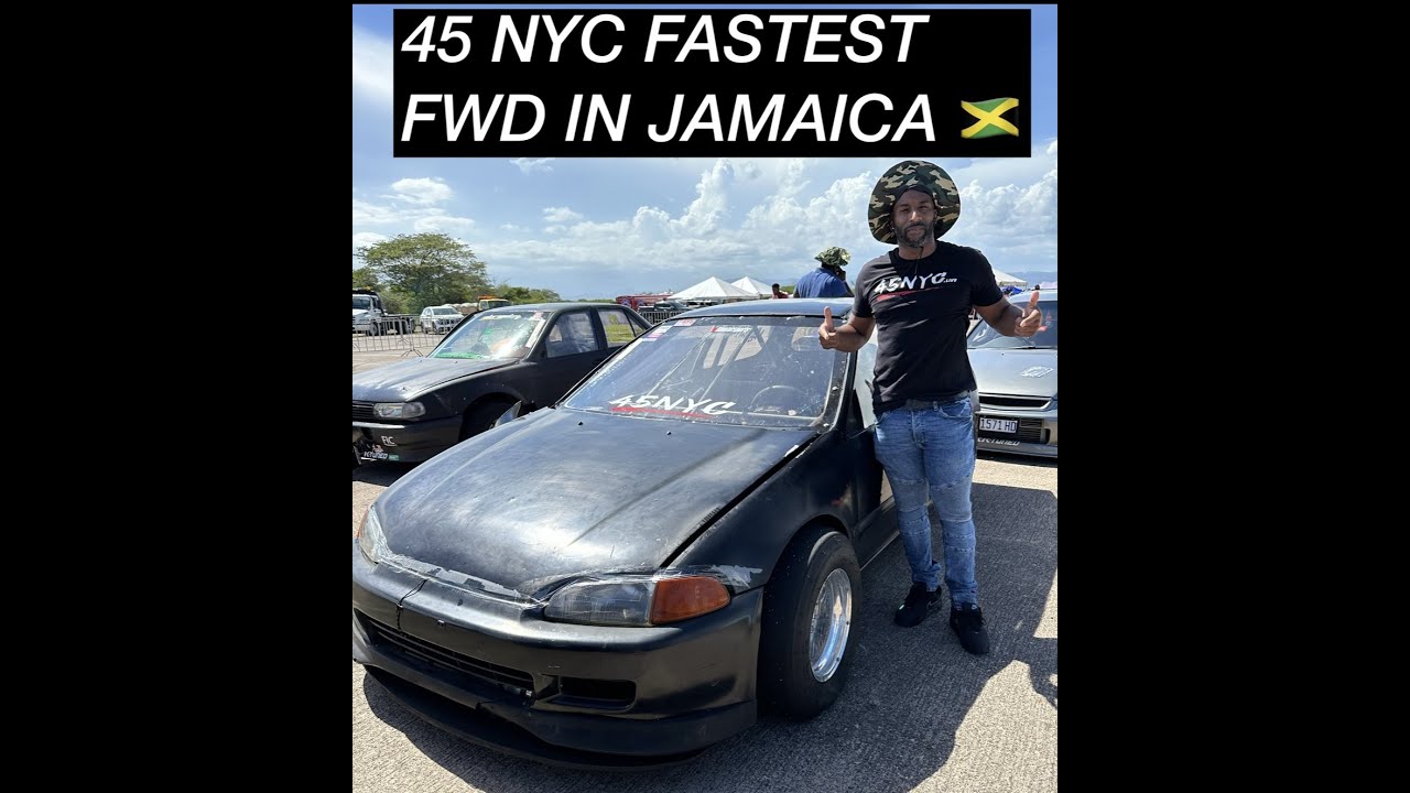45NYC THE FASTEST FWD AND RECORD HOLDER IN JAMAICA!
