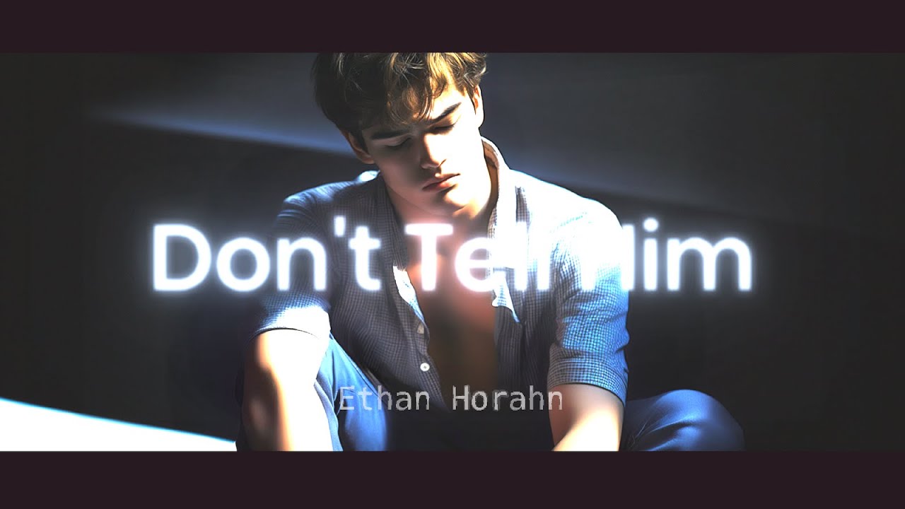 Ethan Horahn - Don't Tell Him