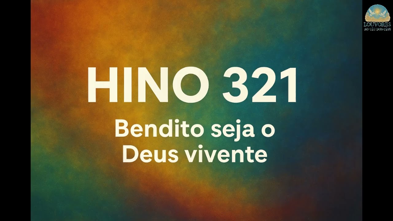 Hino 321 - Bendito seja o Deus vivente