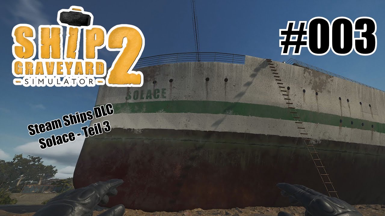 Solace (Teil 3) - Ship Graveyard Simulator 2 - Steam Ships DLC [Deutsch] #003