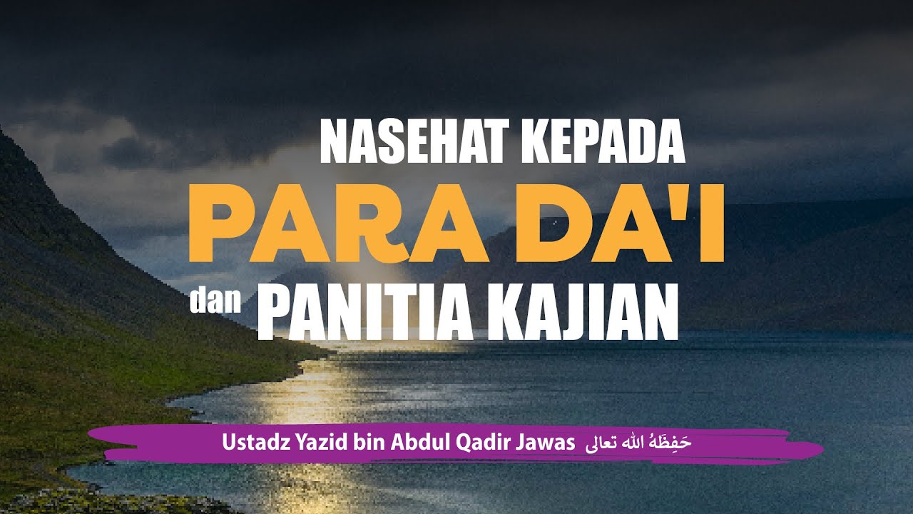 Nasehat Kepada Para Da’i dan Panitia Kajian
