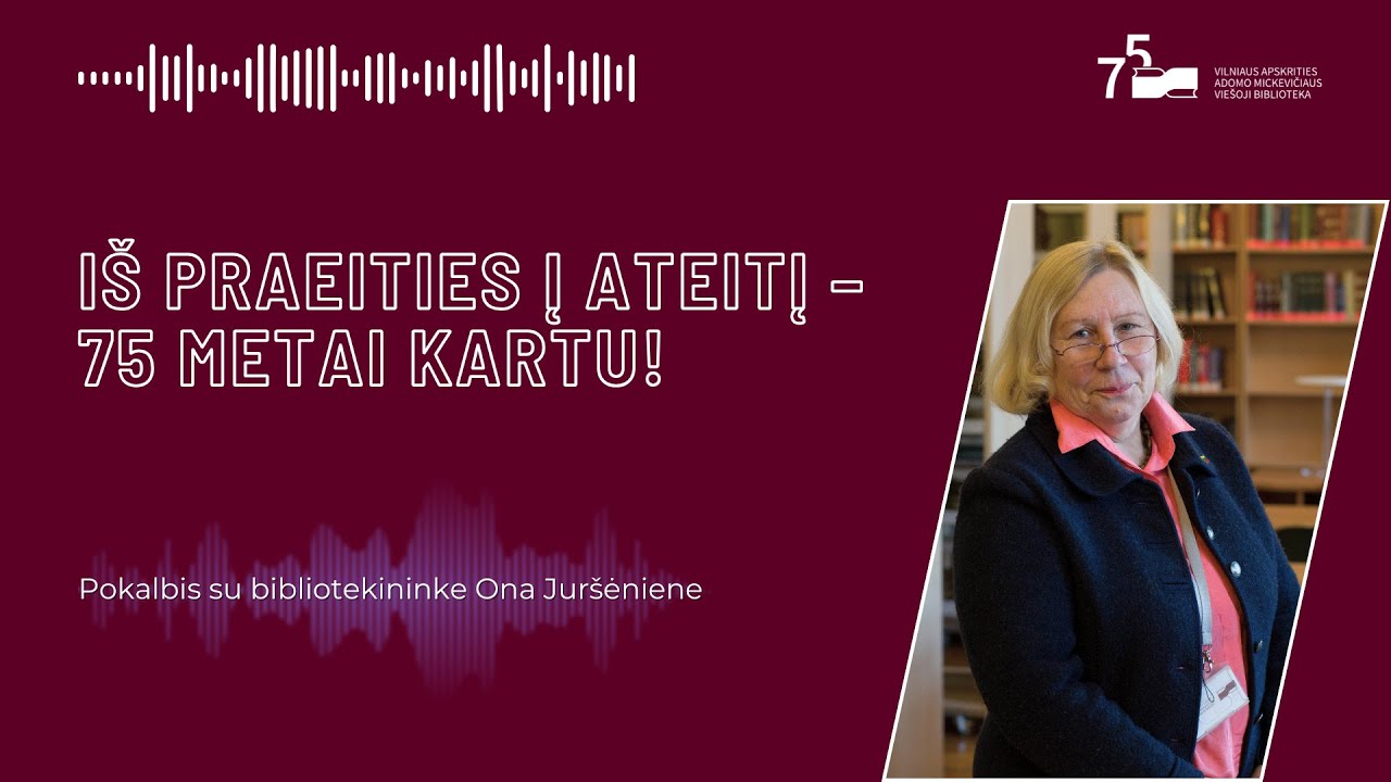 Iš praeities į ateitį - 75 metai kartu! | Bibliotekininkė Ona Juršėnienė