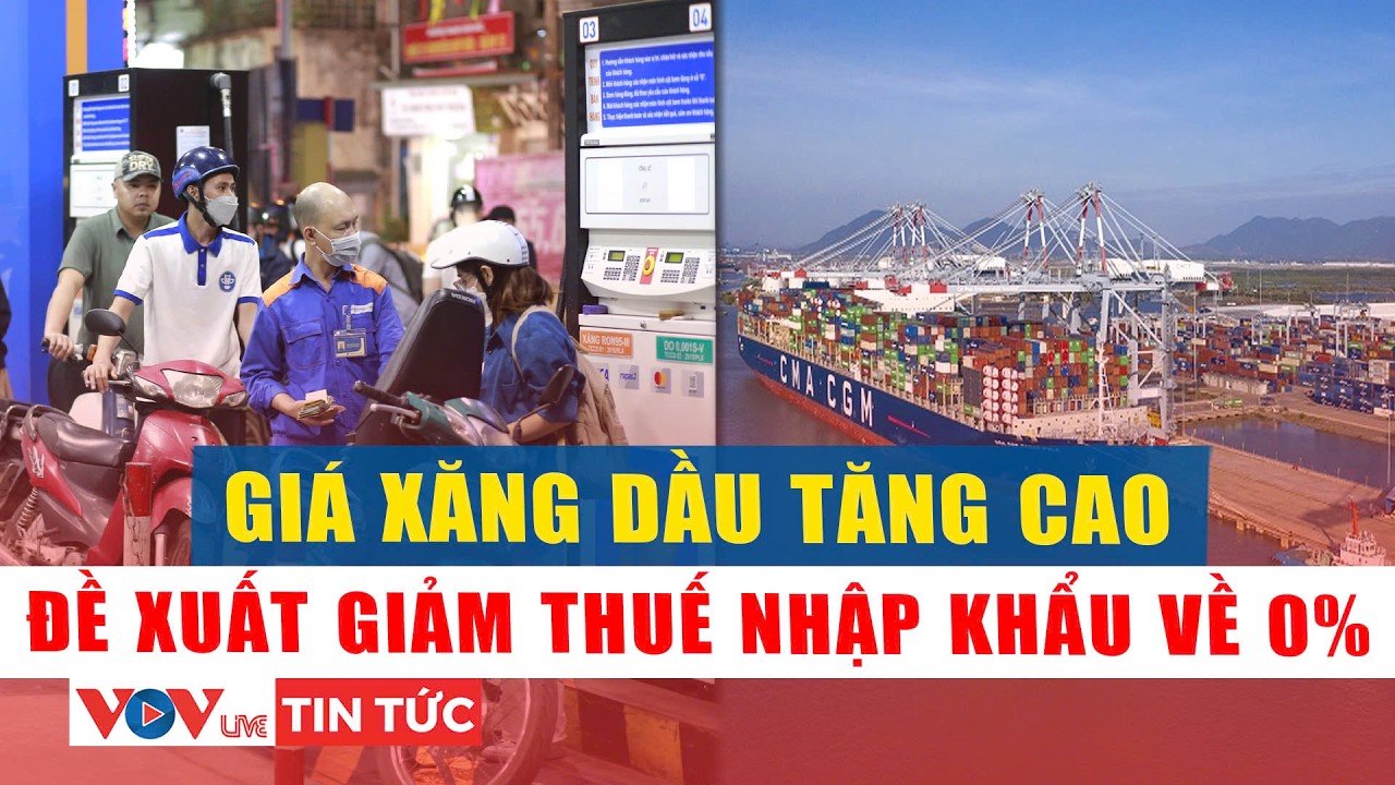 Giá tăng cao, đề xuất giảm thuế nhập khẩu xăng dầu về 0% để ổn định thị trường | VOVLive