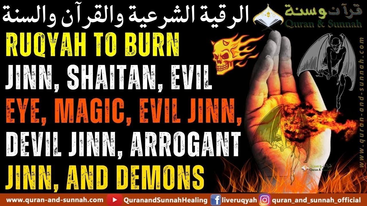 Ruqyah To Burn Jinn, Shaitan, Evil Eye, Magic, Evil Jinn, Devil Jinn, Arrogant Jinn, And Demons.