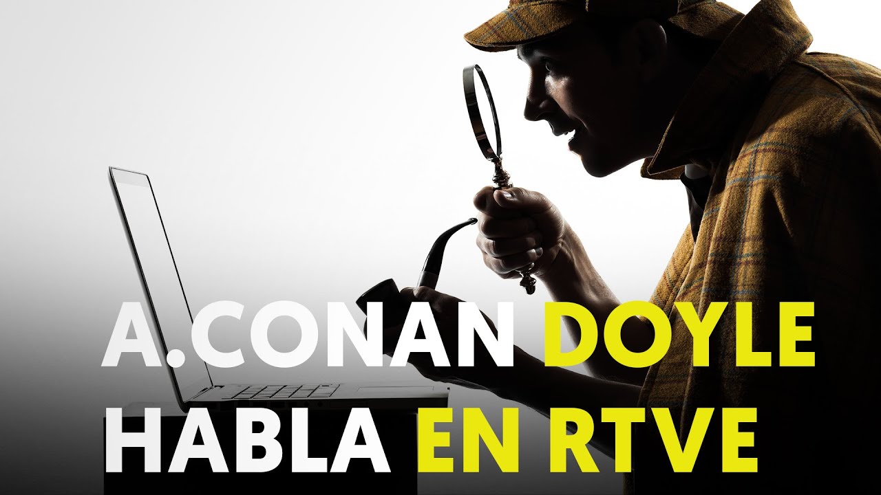 90 a&ntilde;os de la MUERTE de CONAN DOYLE, el padre literario de Sherlock Holmes | RTVE