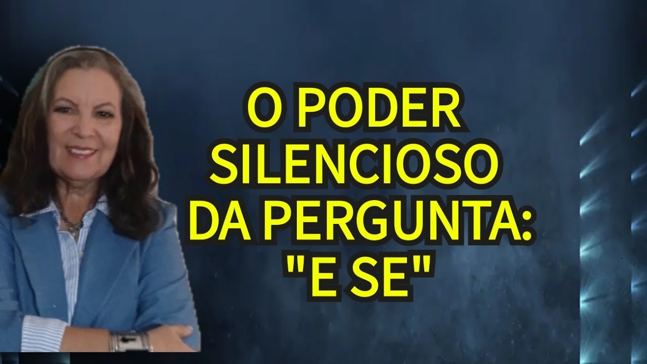 O PODER SILENCIOSO DA PERGUNTA “E SE?”
