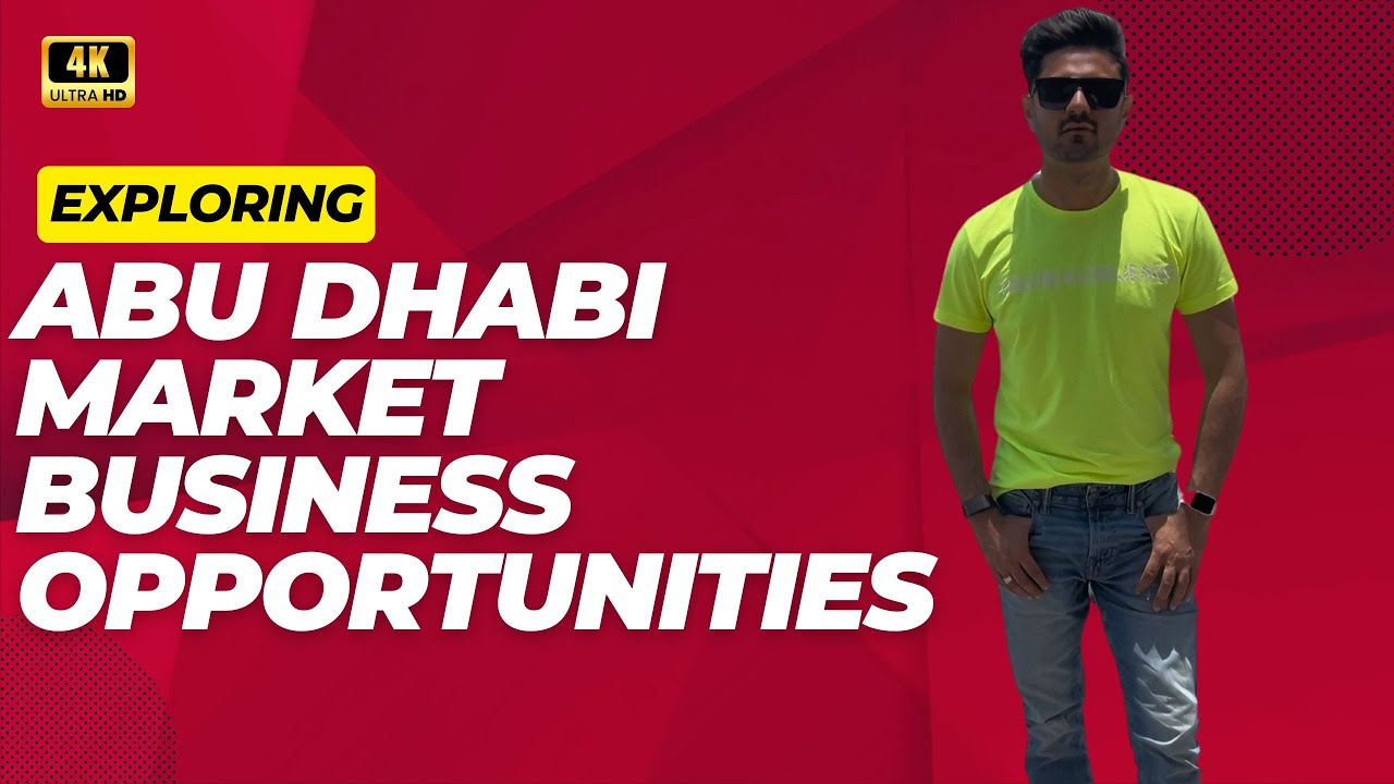 Exploring Abu Dhabi Market Business Opportunities