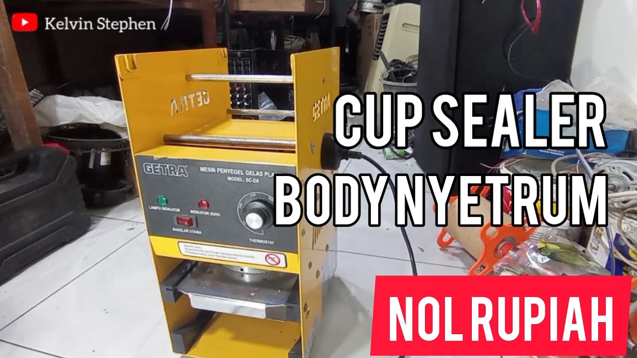 CUP SEALER  GETRA || BODY NYA NYETRUM || NOL RUPIAH || ANAK SINGKAWANG