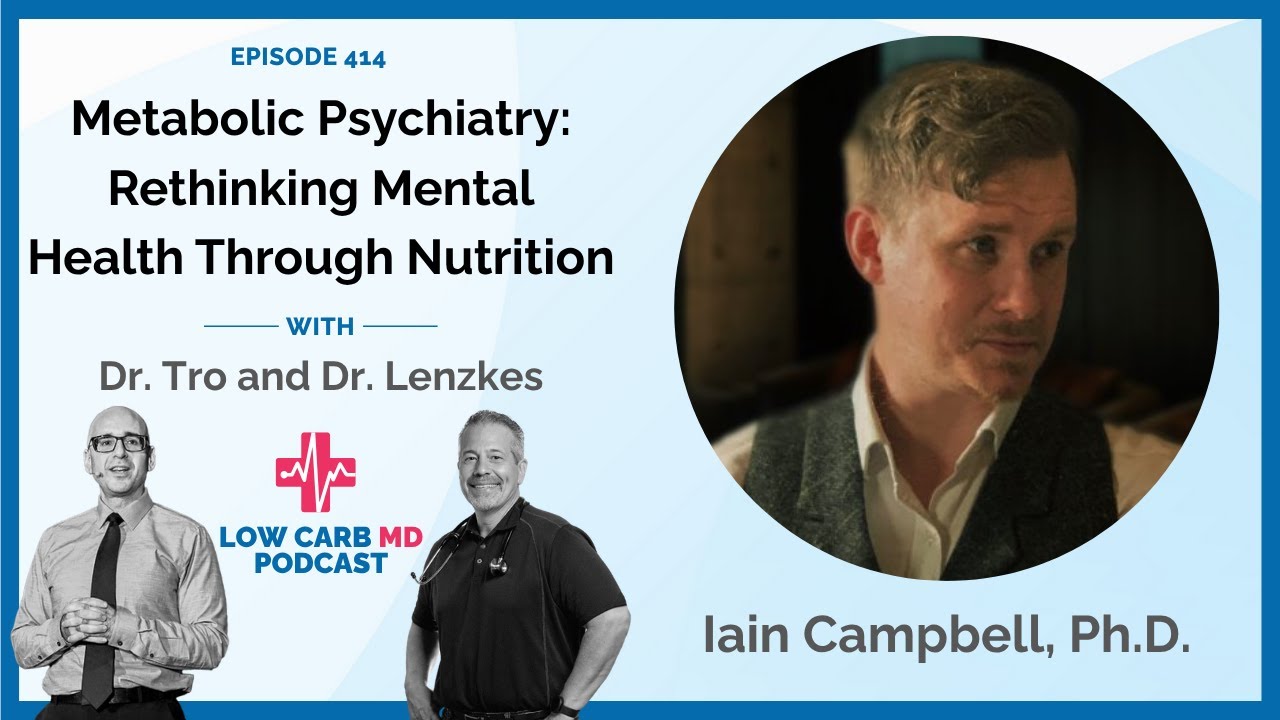 Metabolic Psychiatry: Rethinking Mental Health Through Nutrition | Iain Campbell, Ph.D. - E414
