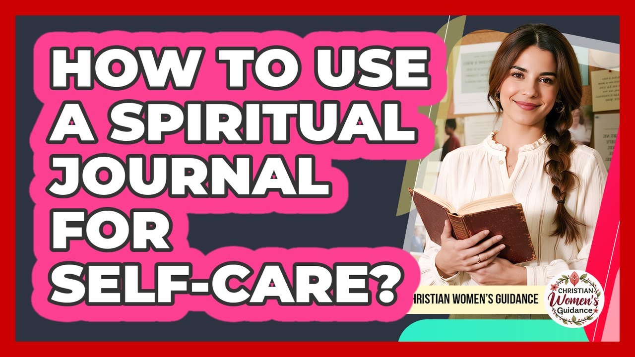 How To Use A Spiritual Journal For Self-Care?