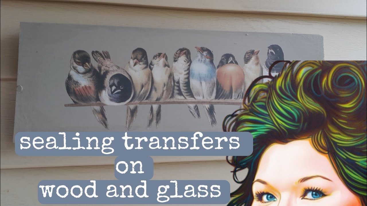 Sealing Transfers on Wood and Glass