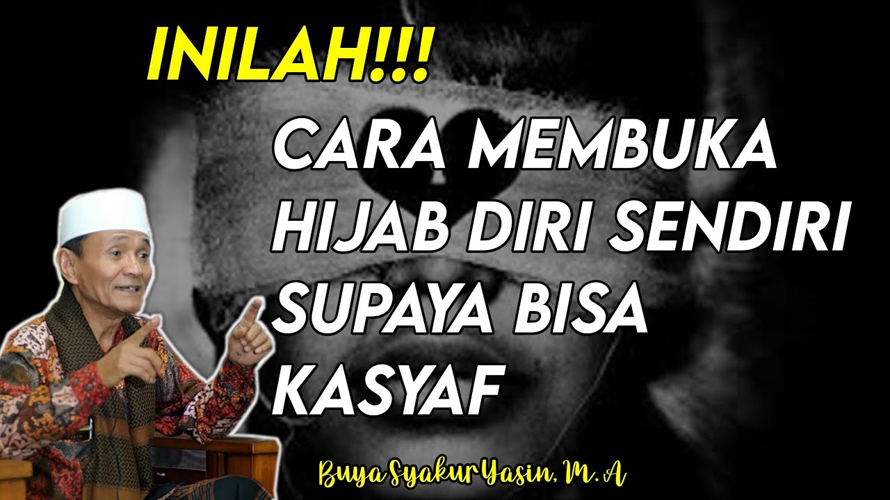 CARA MEMBUKA HIJAB DIRI SENDIRI AGAR BISA KASYAF (MAQAM KASYAF)- Buya Syakur Yasin, M.A
