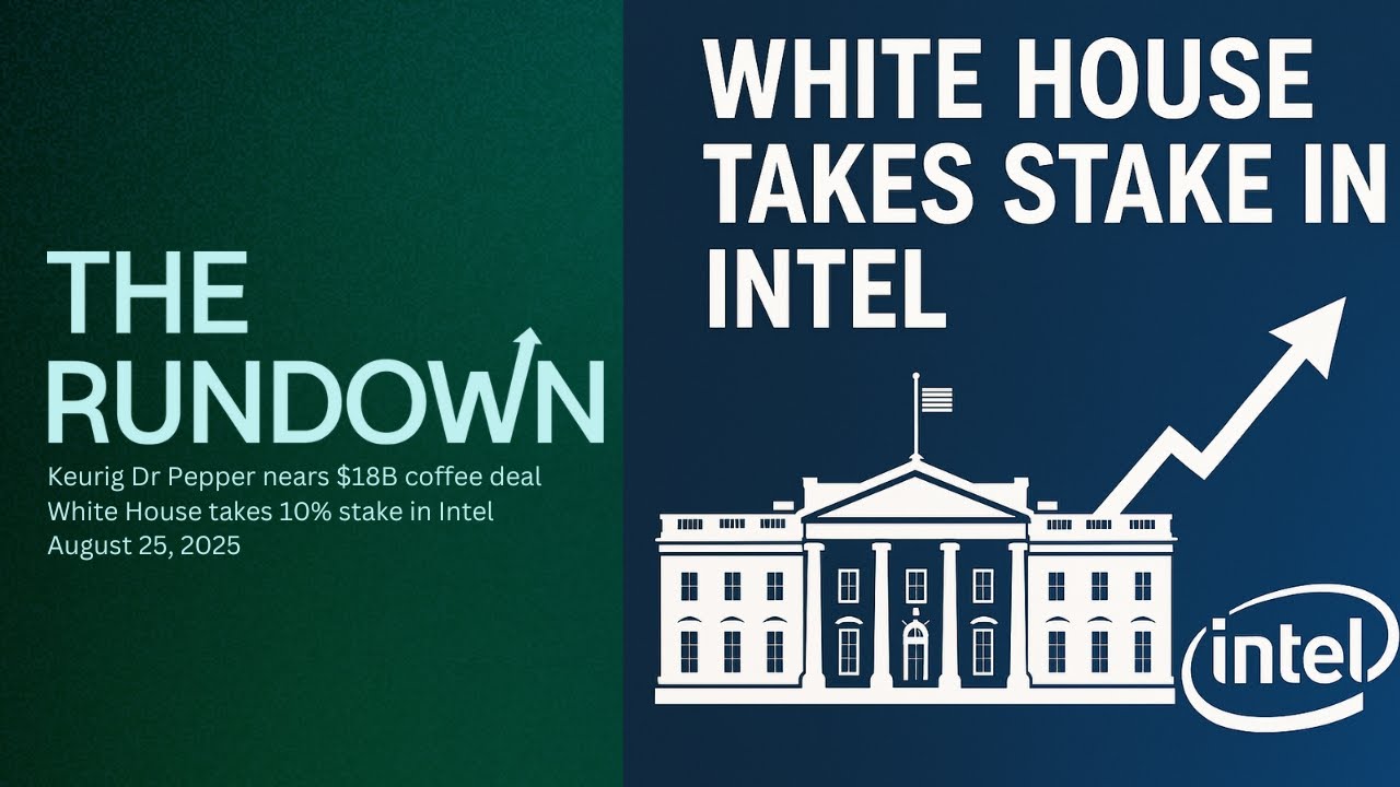 Keurig Dr Pepper in $18B coffee talks + White House buys Intel stake | The Rundown Aug 25, 2025