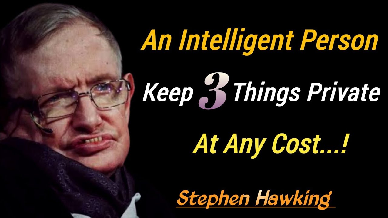 An intelligent person keep 3 things private at any cost || Stephen Hawking Quotes About Happy Life