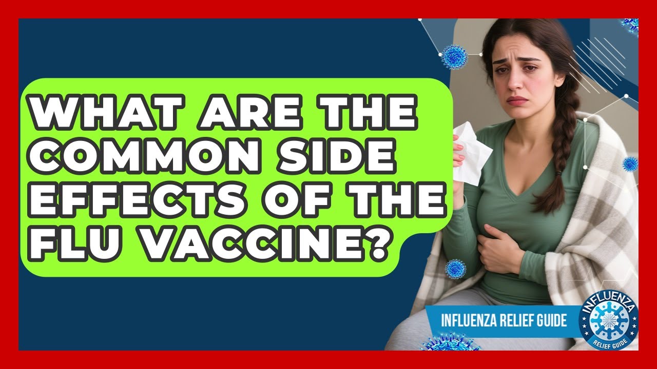 What Are The Common Side Effects Of The Flu Vaccine? - Influenza Relief Guide