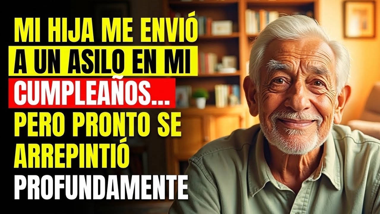 Mi hija me envió a un asilo el día de mi cumpleaños… pero terminó arrepintiéndose | RELATO REAL