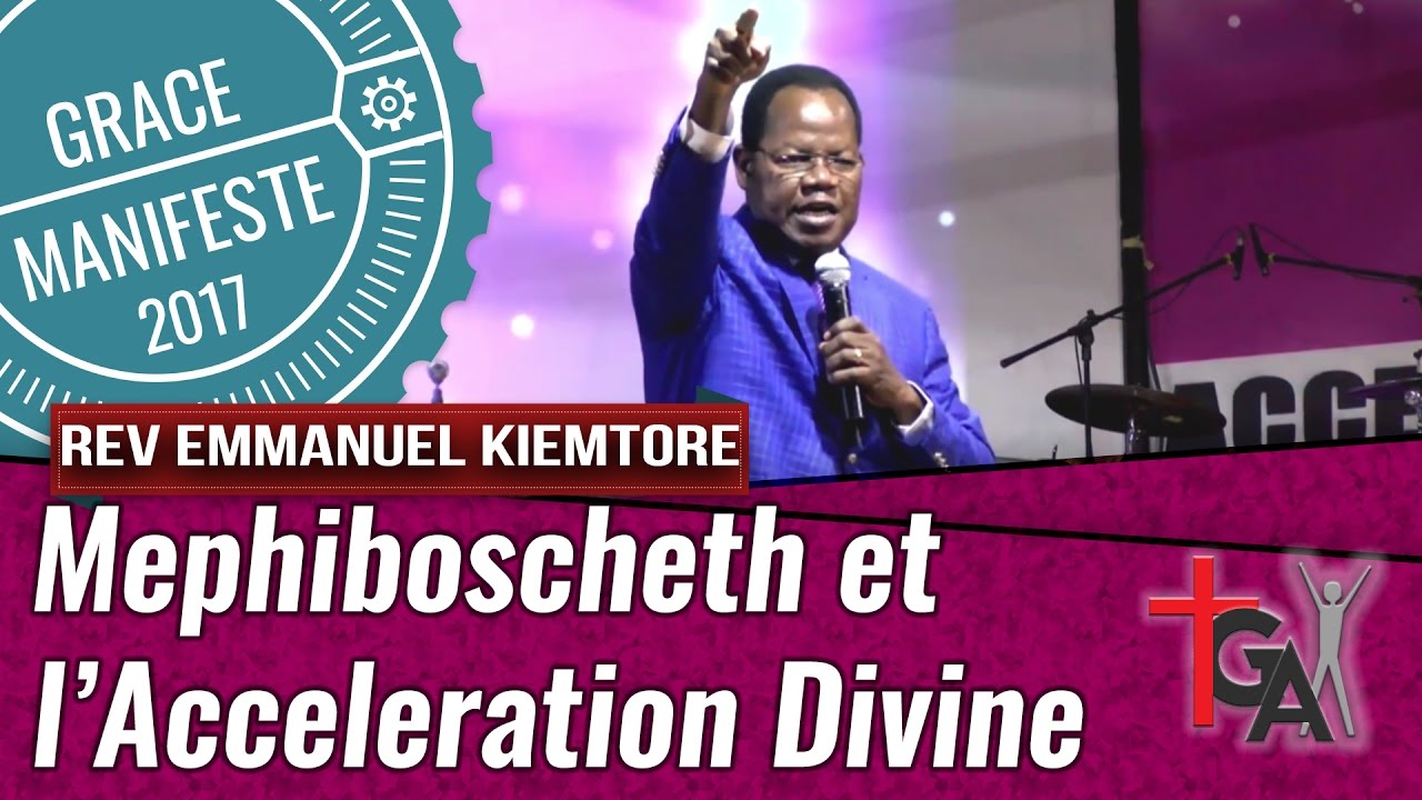 [GRACE MANIFESTE 2017]  Rév. Emmanuel KIEMTORE - Mephiboscheth et l’Acceleration Divine