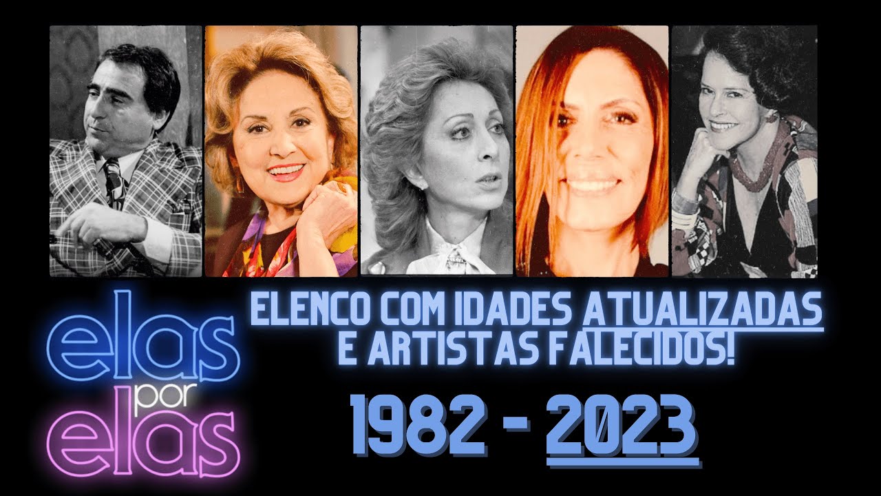 QUE FIM LEVOU O ELENCO DE 'ELAS POR ELAS' 1982 | ANTES E DEPOIS 1982 - 2023