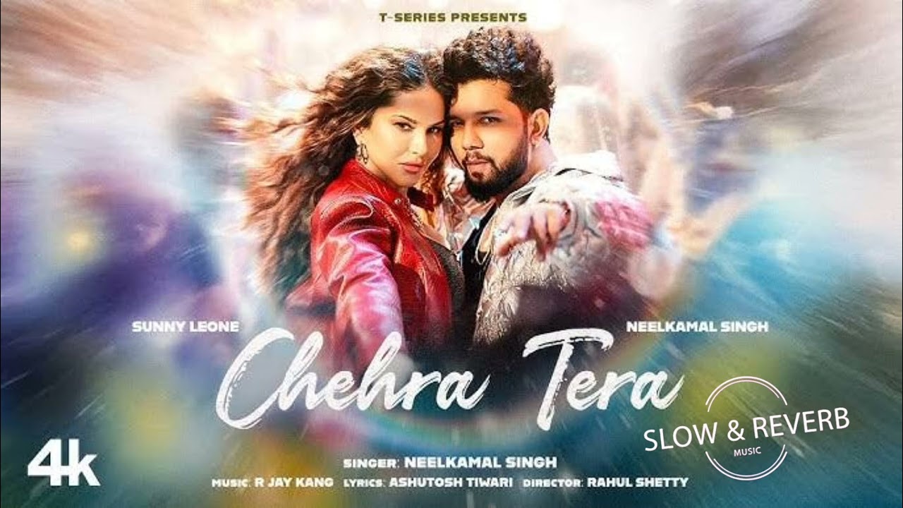 Chehra Tera | #Neelkamal Sing | Sunny Leone | Very Slow and Reverb | Bollywood Song Trending 