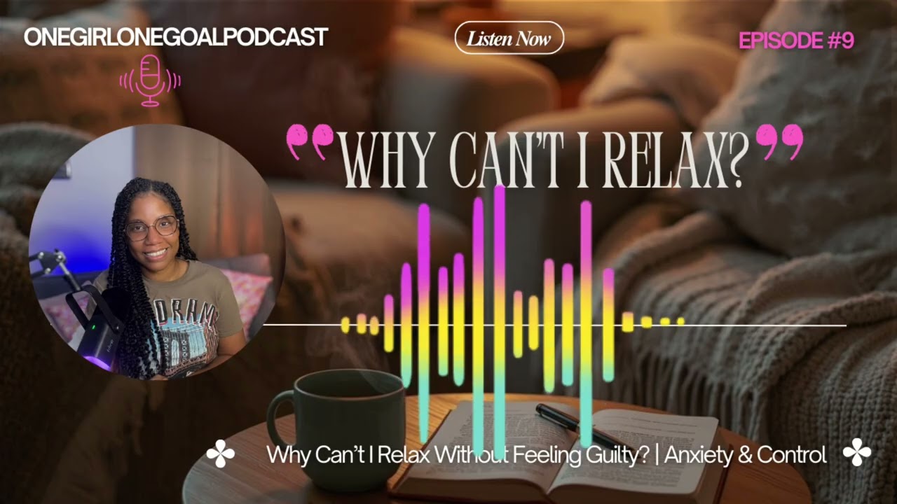 Why Do I Feel Guilty When I Try to Rest | Anxiety & Control | OnegirlOnegoal Podcast