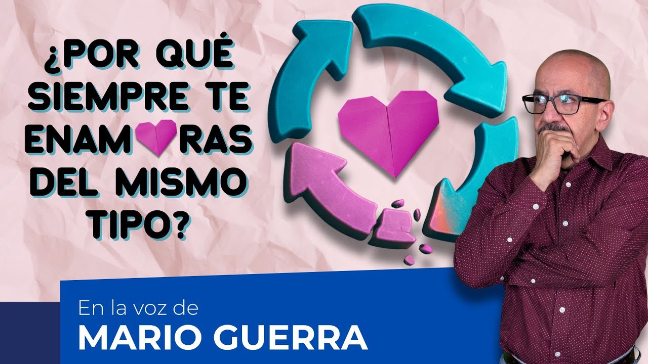 &iquest;Por qu&eacute; te enamoras de quien no te conviene? (y c&oacute;mo romper el patr&oacute;n) En la voz de Mario Guerra