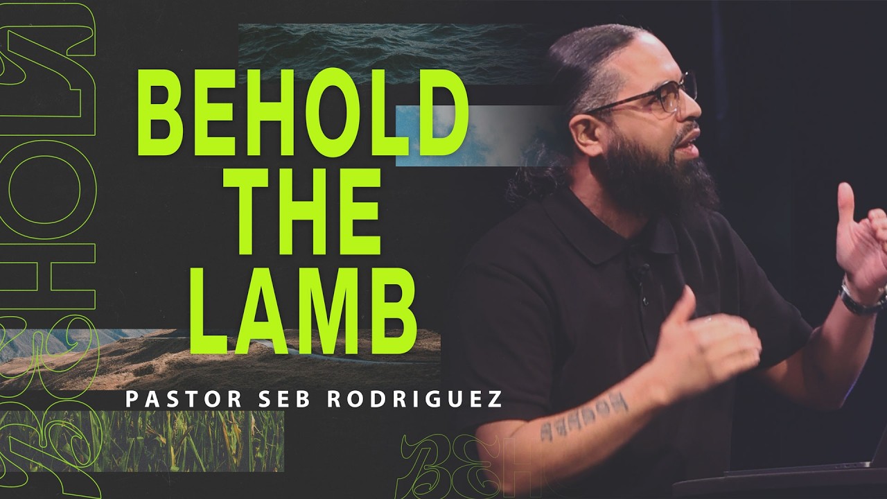 Behold The Lamb | Pastor Seb Rodriguez