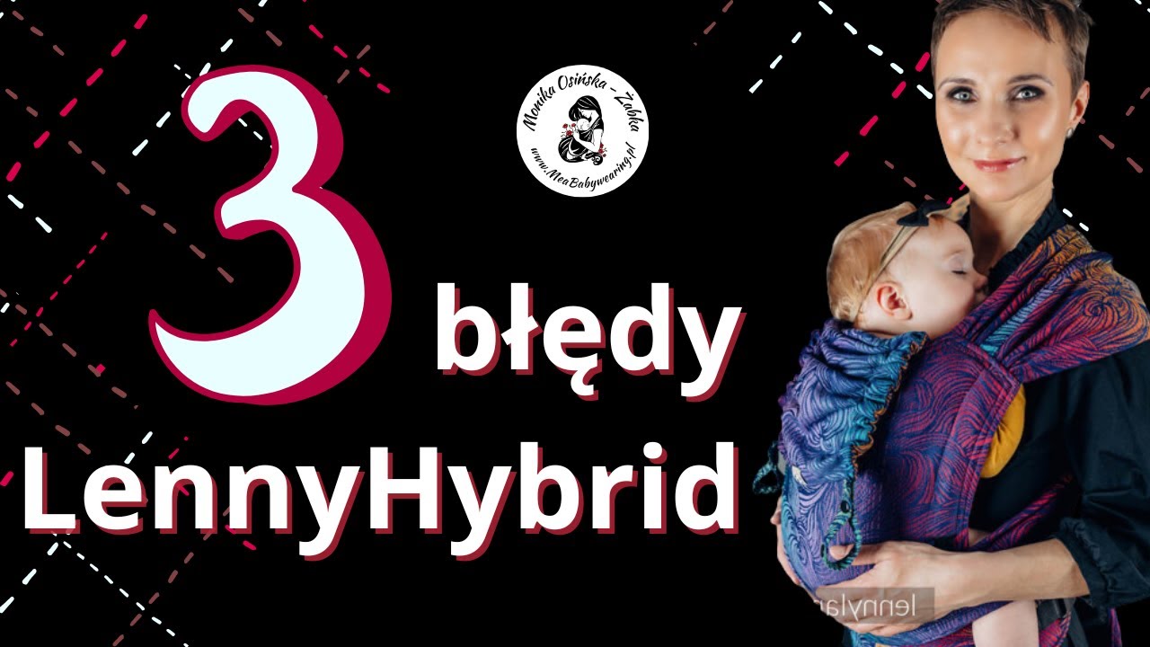 Noszenie dziecka w Nosidełku LennyHybrid - 3 najczęstsze błędy