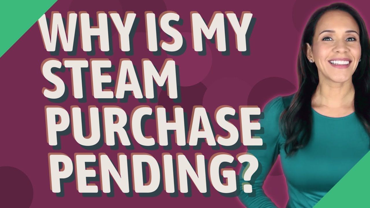 Why is my steam purchase pending?
