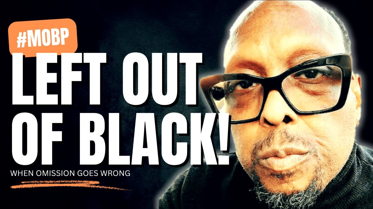 The #MOBP Is Left Out of Black! When Omission Goes Wrong.