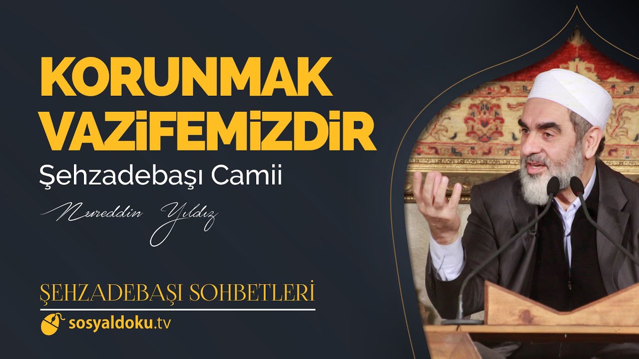 Korunmak Vazifemizdir - Nureddin Yıldız - (Şehzâdebaşı Sohbetleri 35. DERS)