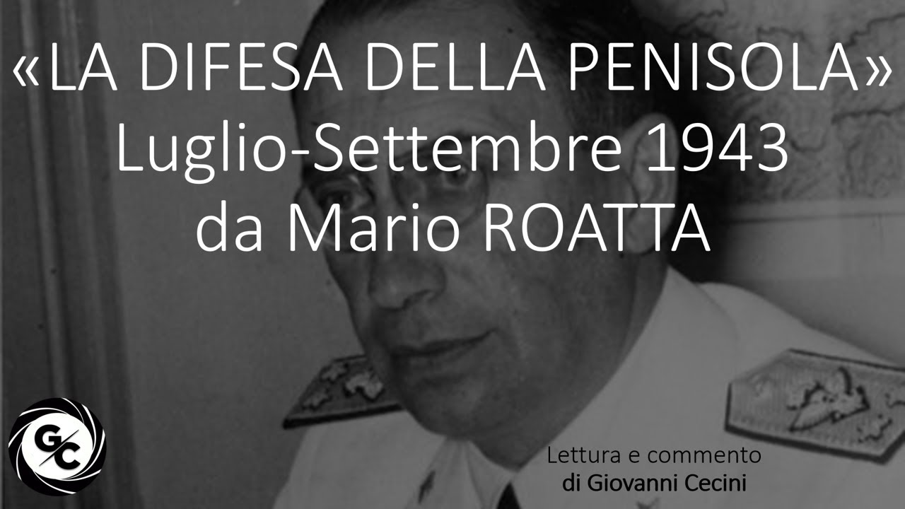 «LA DIFESA DELLA PENISOLA» Luglio-Settembre 1943 da Mario ROATTA - Lettura commento Giovanni Cecini