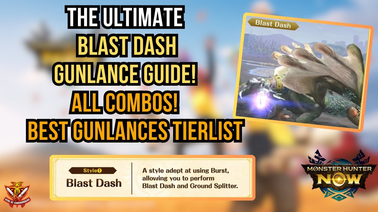 THE ULTIMATE BLAST DASH GUNLANCE GUIDE! ALL COMBOS! BEST GUNLANCES TIERLIST l Monster Hunter Now