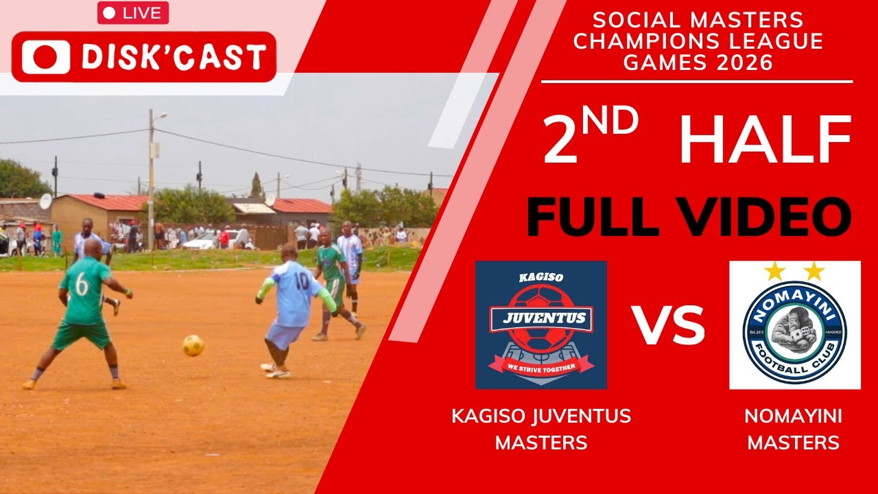 NOMAYINI MASTERS🆚KAGISO JUVENTUS |2nd half | SOCIAL MASTERS CHAMPIONS LEAGUE | KASI DISKI | DISKCAST