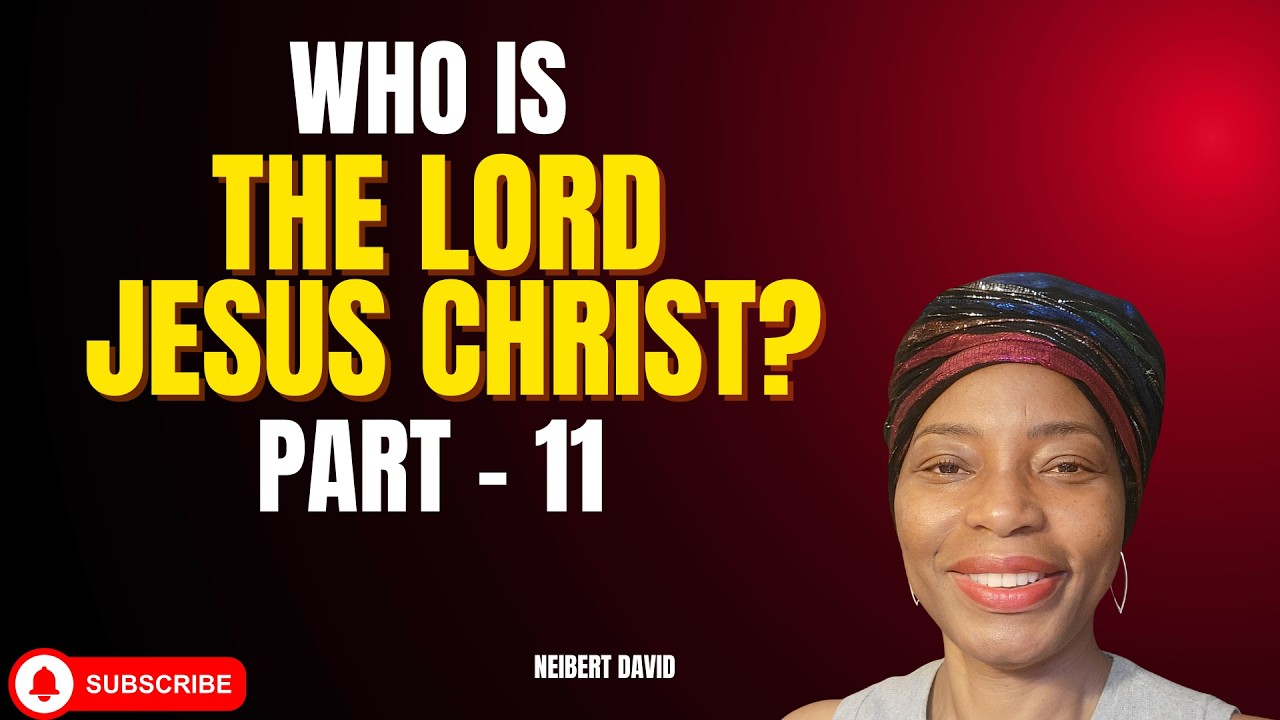 Who is the Lord Jesus Christ? - Part 11