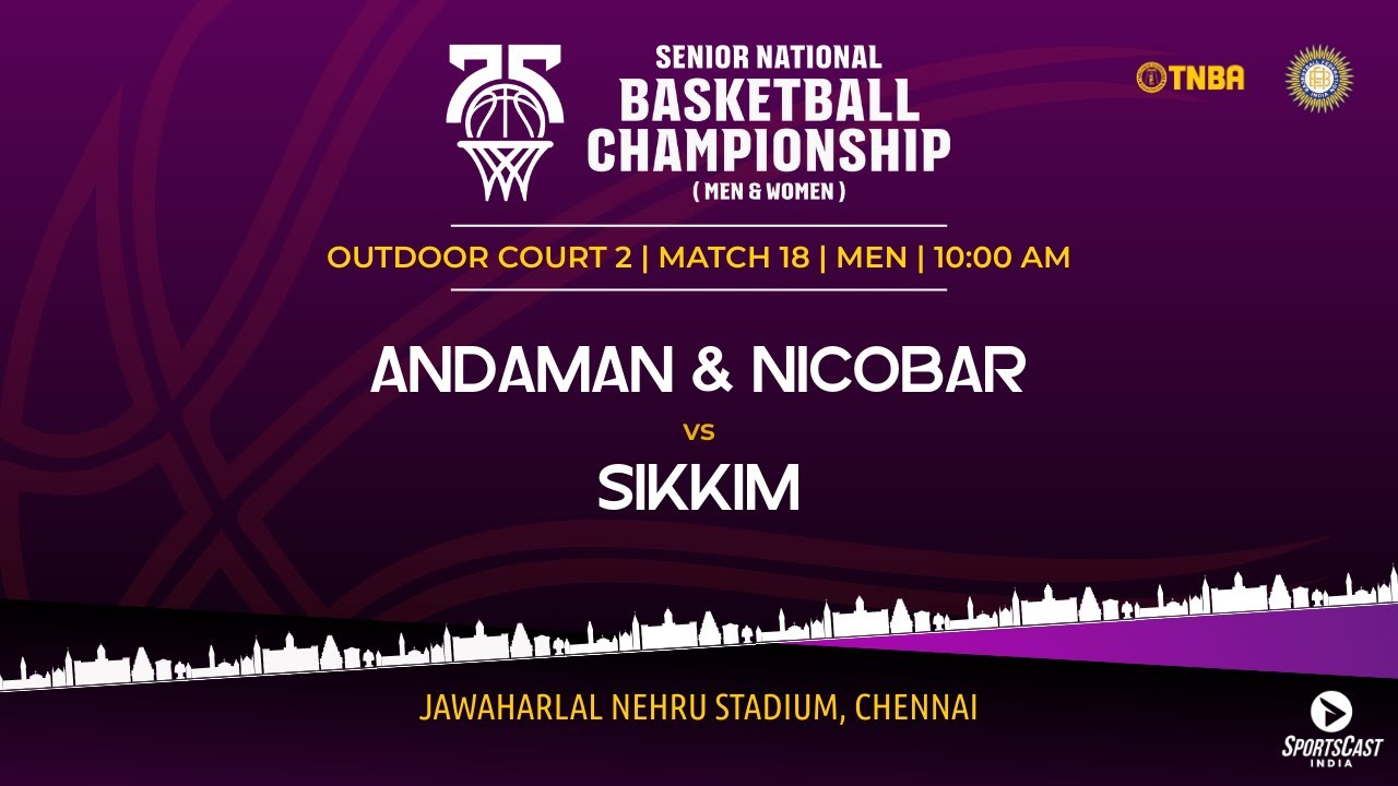 M18 | ANDAMAN & NICOBAR VS SIKKIM | MEN | 75TH SENIOR NATIONALS BASKETBALL CHAMPIONSHIP