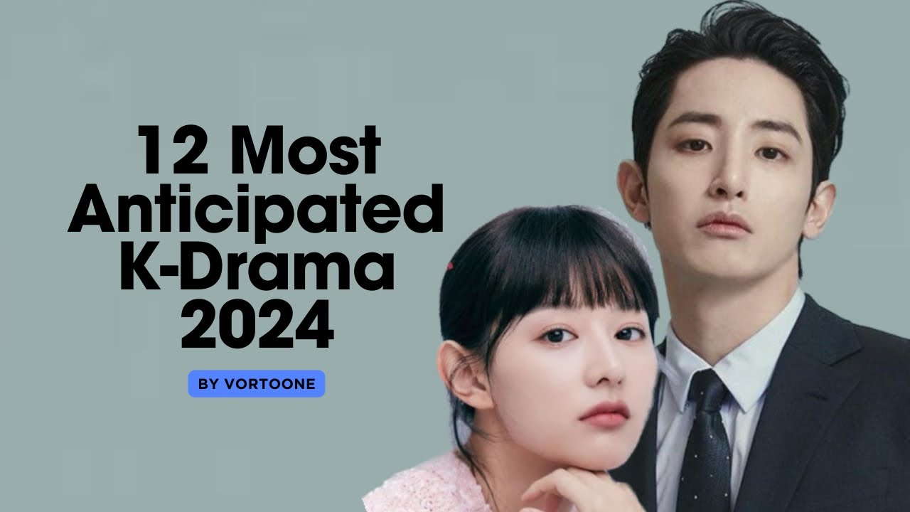 12 Upcoming K-Drama 2024, Most Anticipated! PART 1 by Vortoone