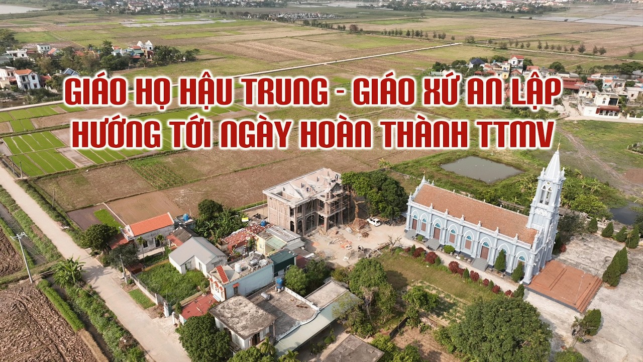 Giáo Họ Hậu Trung - Giáo Xứ An Lập Hướng Tới Ngày Hoàn Thành Trung Tâm Mục Vụ