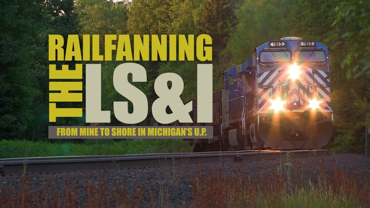 Railfanning the LS&I:  From Mine to Shore in Michigan's Upper Peninsula