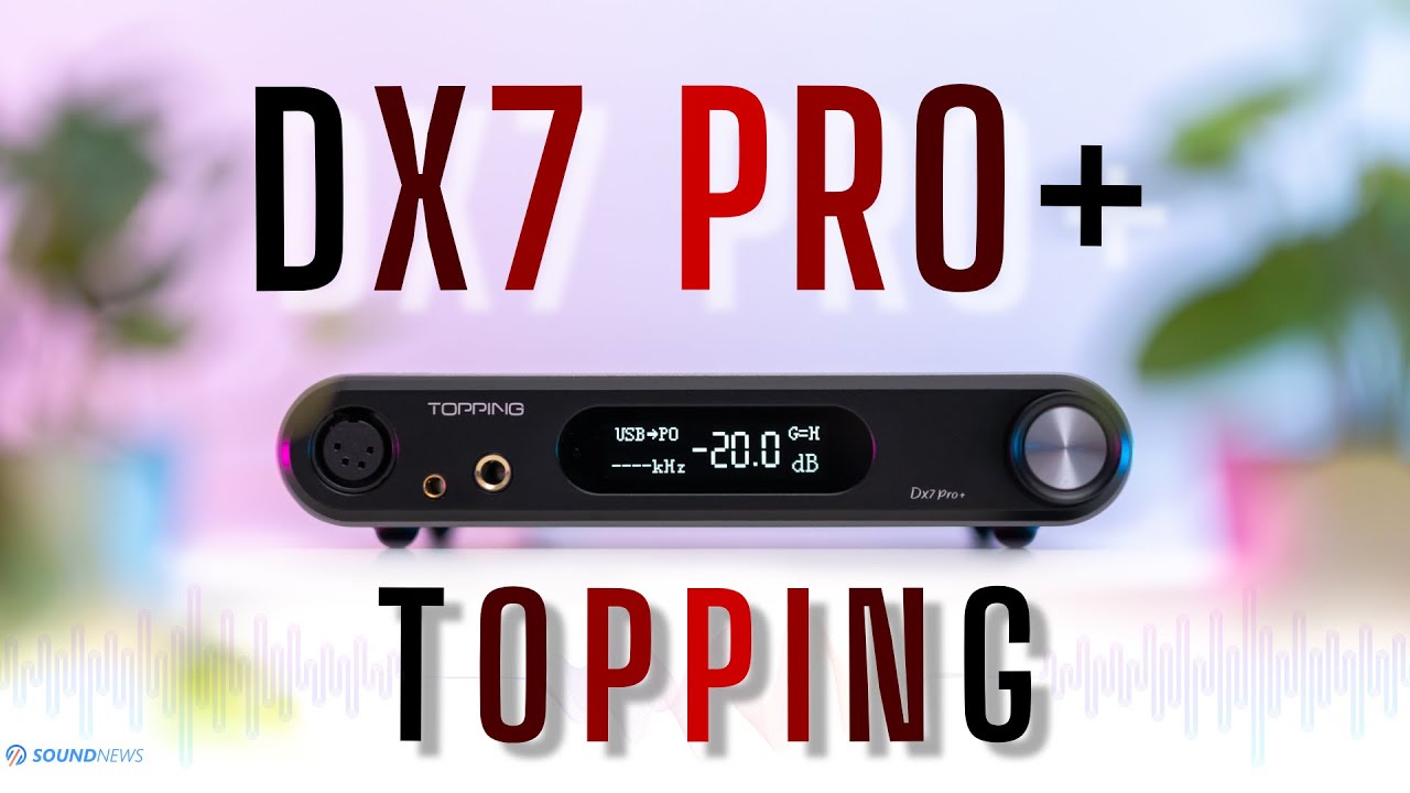 Topping DX7 PRO+ Review - Their Best All-In-One Yet
