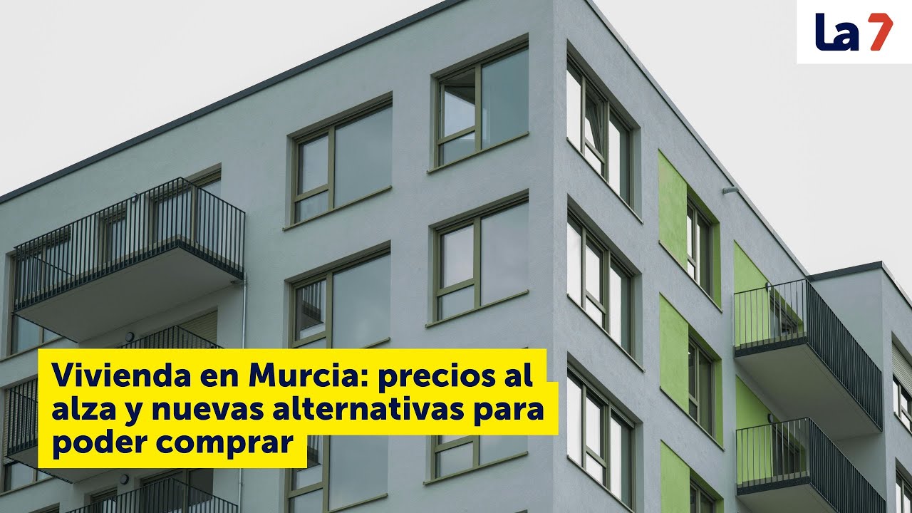 Vivienda en Murcia: precios al alza y nuevas alternativas para poder comprar | La 7