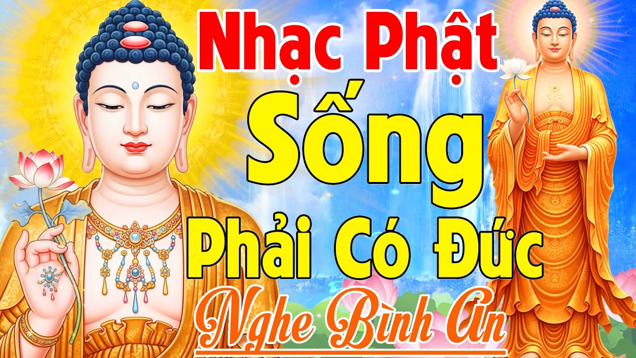 Nhạc Phật - LK Nhạc Phật Giáo Hay Nhất 2026 #108 Bài Sống Phải Có Đức #Nghe Bình An May Mắn An Lạc