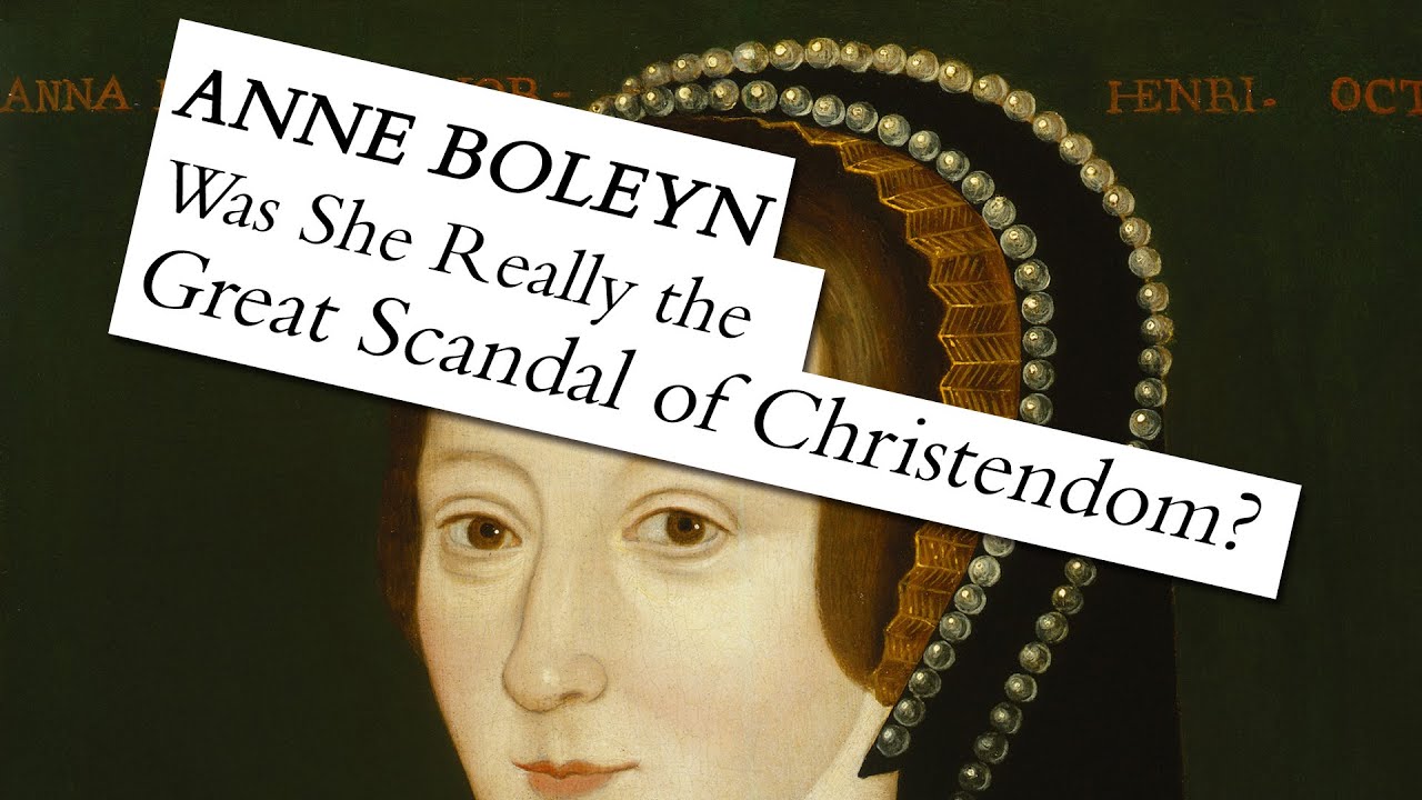 Anne Boleyn – Was She Really the Great Scandal of Christendom?